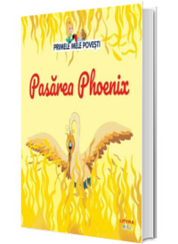 Volumul 57. Primele mele povesti. Pasarea Phoenix