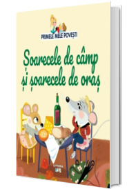 Volumul 58. Primele mele povesti. Soarecele de camp si soarecele de oras