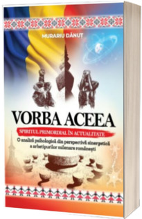 Vorba aceea, spiritul primordial in actualitate