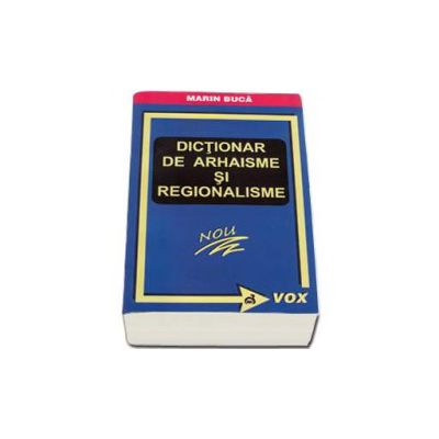 Dictionar de arhaisme si regionalisme - Marin Buca