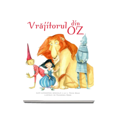 Vrajitorul din Oz - Ilustratii de Francesca Rossi