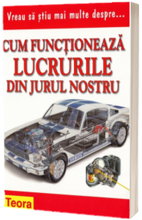 Vreau sa stiu mai multe despre cum functioneaza lucrurile din jurul nostru