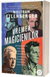 Vremea magicienilor. Wittgenstein, Benjamin, Cassirer, Heidegger si marele deceniu al filosofiei (1919%u20131929)