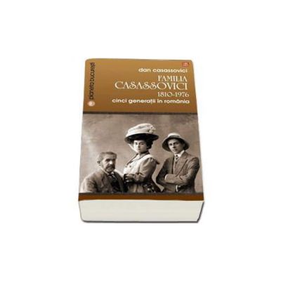 Familia Casassovici. 1810-1976. Cinci generatii in Romania