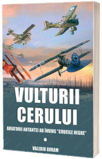 Vulturii cerului. Aviatorii Atantei au invins "crucile negre"