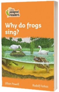 Why do frogs sing? Collins Peapod Readers. Level 4