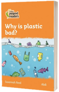 Why is plastic bad? Collins Peapod Readers. Level 4