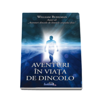 William Buhlman - Aventuri in viata de dincolo