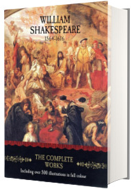 William Shakespeare. The Complete Works 1564 - 1616