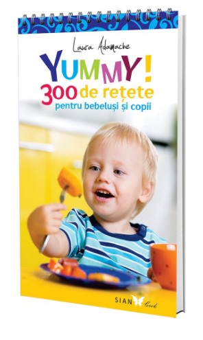 Yummy! 300 de retete pentru bebelusi si copii. Editia a II-a