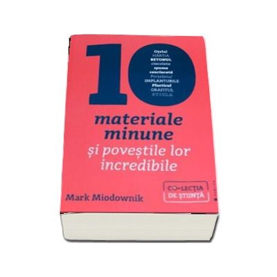 Zece materiale minune si povestile lor incredibile - Mark Miodownik