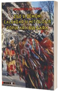 Zile si demoni. Calendar si mitologie populara bulgara