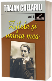 Zilele si umbra mea. Volumul I