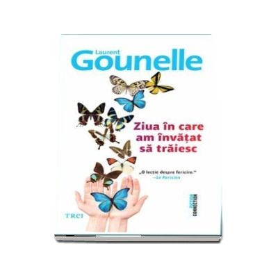 Ziua in care am invatat sa traiesc - Laurent Gounelle