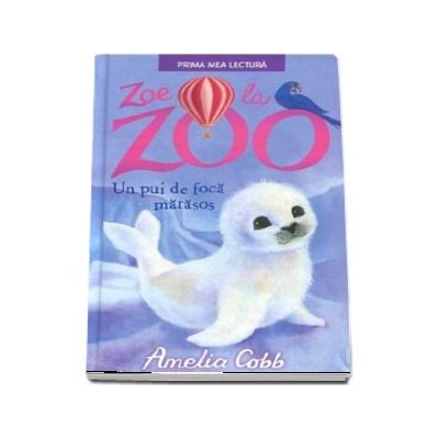 Zoe la zoo ( Un pui de foca matasos) - Amelia Cobb