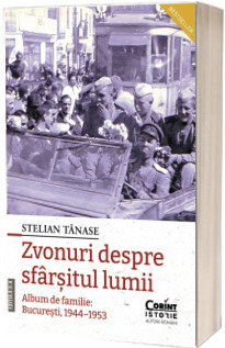 Zvonuri despre sfarsitul lumii. Bucuresti, 1944-1953, editia a II-a